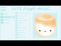 Let S Desserts 5 Cute Piano Music For Your Day