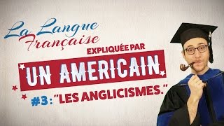 "Les anglicismes" - The French Language explained by an American (EP 03)