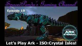 Ark Eternal: ISO:Crystal Isles - Bionic Giga!! E19