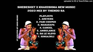 SHEBESHXT NEW MUSIC 2023 LATEST KHARISHMA MIX BY THENDO SA
