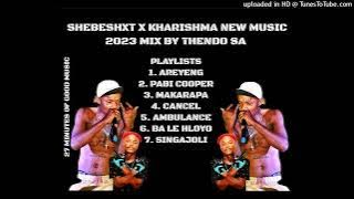 SHEBESHXT NEW MUSIC 2023 LATEST KHARISHMA MIX BY THENDO SA