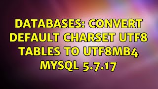 Databases: convert default charset utf8 tables to utf8mb4 mysql 5.7.17