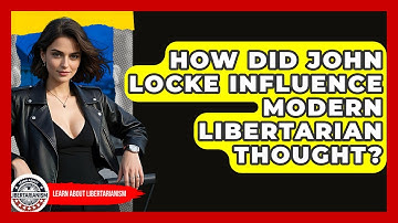 How Did John Locke Influence Modern Libertarian Thought? - Learn About Libertarianism