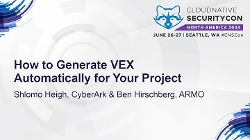 How to Generate VEX Automatically for Your Project - Shlomo Heigh, CyberArk & Ben Hirschberg, ARMO