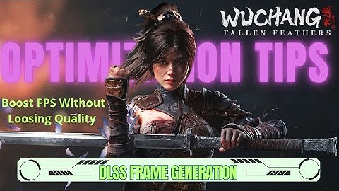 Wuchang Fallen Feathers DLSS FG Mod + Optimization Tips To Boost FPS.