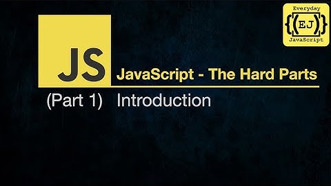 JavaScript - The Hard Parts | Part 1 | Full Course | EverydayJavaScript