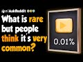 What is extremely rare, but people think it's common? - (r/AskReddit)