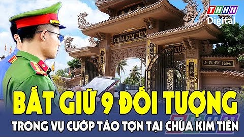 An Giang: Bắt giữ 9 đối tượng tham gia dàn cảnh cướp tại chùa Kim Tiên | Hà Nam TV