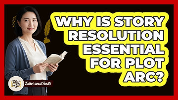 Why Is Story Resolution Essential For Plot Arc?