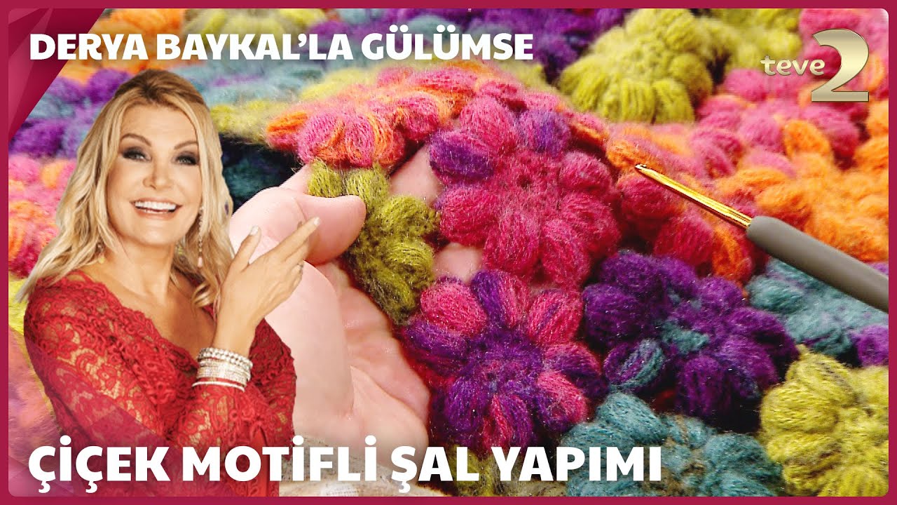 Derya Baykal'la Gülümse | Çiçek Motifli Şal Yapımı 🌸