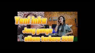 Yeni inka - Jang Ganggu terbaru 2021.