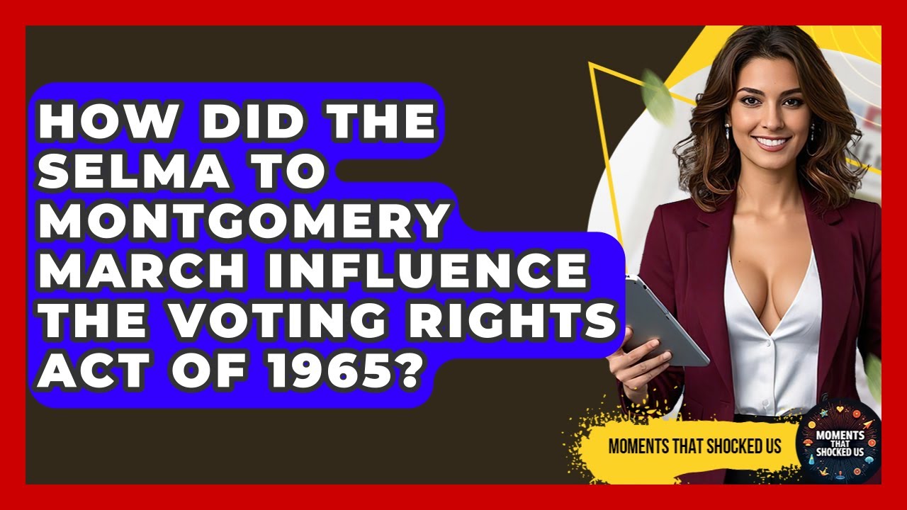 How Did The Selma To Montgomery March Influence The Voting Rights Act Of 1965?