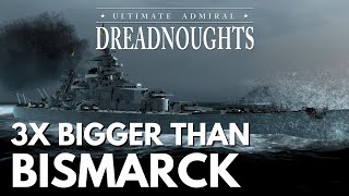 3x Bigger Than Bismarck   Ultimate Admiral Dreadnoughts