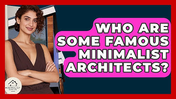 Who Are Some Famous Minimalist Architects? - Minimalist Home Life