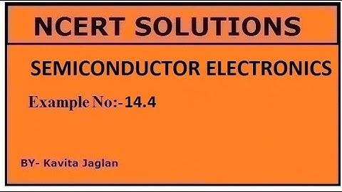NCERT SOLUTIONS, CHAPTER-14, EXAMPLE NO.- 14.4, SEMICONDUCTOR ELECTRONICS, CLASS 12, PHYSICS