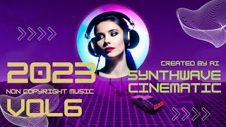 SYNTHWAVE Cinematic vol_6 (2023 AI MUSIC) AI generated no NC //Епічний сінтвейв без АП для стрімів