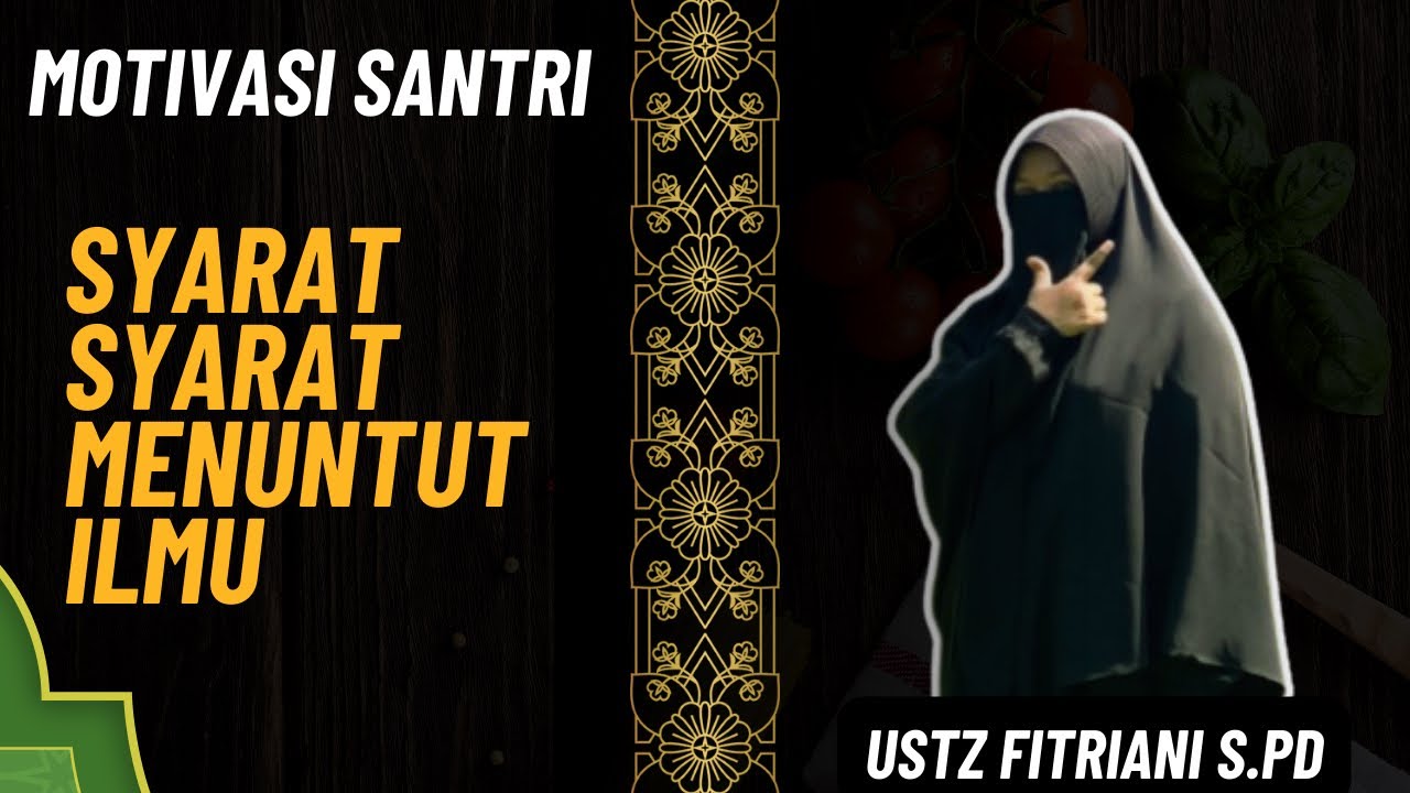 MOTIVASI SANTRI || BELAJAR DAN SYARAT SYARATNYA BAGI PENUNTUT ILMU (USTZ FITRIANI.SPd)