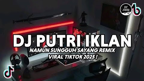 DJ PUTRI IKLAN - FAJAR NOOR (ST12) - NAMUN SUNGGUH SAYANG VIRAL TIKTOK FULL BASS 2025