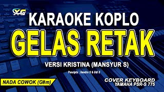 GELAS RETAK KARAOKE KOPLO NADA COWOK (MANSYUR S) VERSI KRISTINA