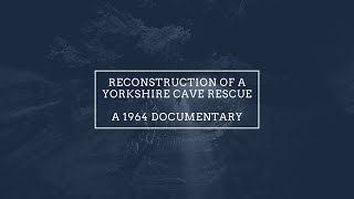 A reconstruction of a Yorkshire cave rescue 1964