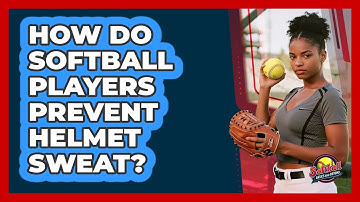 How Do Softball Players Prevent Helmet Sweat? - Softball Basics and Beyond