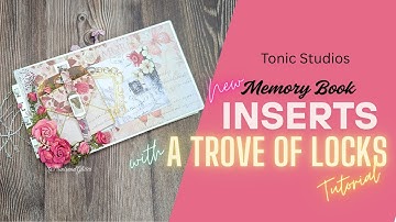 Tonic Studios Memory Book Inserts and A Trove of Locks Tutorial