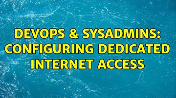 DevOps & SysAdmins: configuring dedicated internet access (2 Solutions!!)