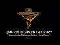 ¿Murió Jesús en la Cruz? Una respuesta al islam, gnosticismo y escepticismo.