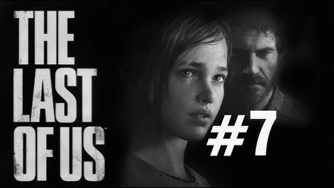 The Last of Us Gameplay Walkthrough Part 7 No Commentary "The Last of Us" PS3 Full Let