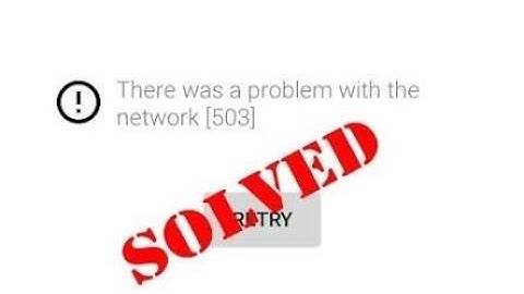 Fix There was a problem with the network[503]|YouTube App