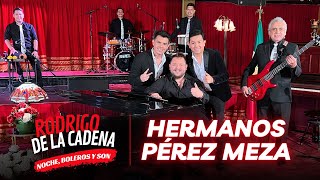 Los hermanos Pérez Meza: EL ROMANTICISMO HOY | Noche boleros y son con Rodrigo De La Cadena