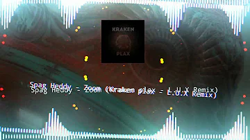 Spag Heddy - Zoom (Kraken plax - L.U.X Remix)