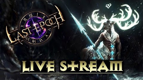 Last Epoch Live Stream - Patch 0.7.6B - Felix the Forge Guard part 2
