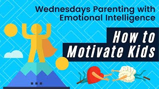 Ep. 5 Parenting with Emotional Intelligence: How to Motivate Kids