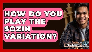 How Do You Play The Sozin Variation? - The Board Game Xpert