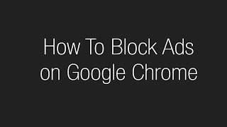 How To Block Ads on Google Chrome