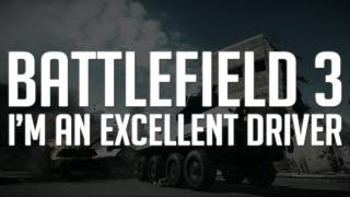 Battlefield 3: Im an Excellent Driver