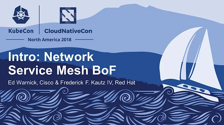 Intro: Network Service Mesh BoF - Ed Warnick, Cisc...