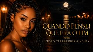 Quando Pensei Que Era o Fim ❤️ | Fusão Tarraxinha & Konpa Romântico | ZeM Vibes