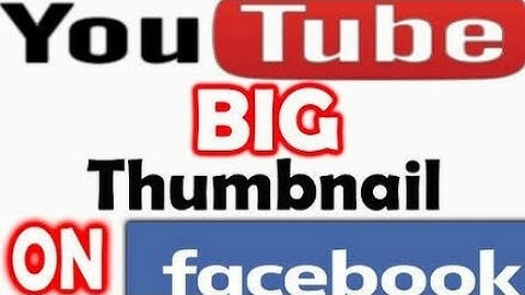 Large YouTube Video Thumbnail in Facebook Page, Group and Timeline