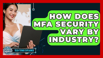 How Does MFA Security Vary By Industry? - Tech Terms Explained