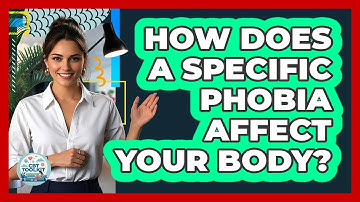 How Does A Specific Phobia Affect Your Body? - CBT Toolkit