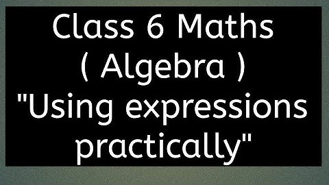 Class 6 Maths (Algebra ) Using Expressions Practically