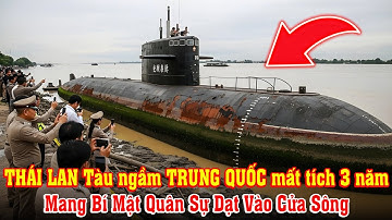 THÁI LAN: Tàu ngầm TRUNG QUỐC mất tích 3 năm trôi vào cửa sông Chao Phraya sau lũ lụt