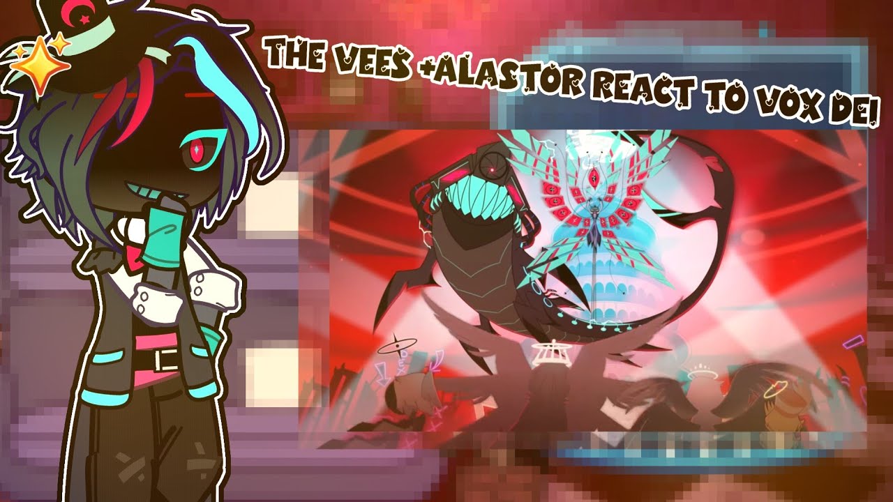 The VEES +Alastor react to Vox Dei//HH×GC