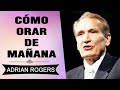 Cómo Orar de Mañana   Adrian Rogers   El Amor que Vale   Predicas Cristianas