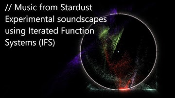 Music from Stardust - Experimental soundscapes using Iterated Function Systems (IFS)