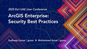 ArcGIS Enterprise: Security Best Practices | 2025 Esri UAE User Conference