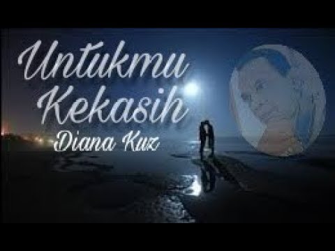 UNTUKMU KEKASIH - DIANA KUZ