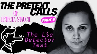 The Pretext Calls of Letecia Stauch: Part Nine | The Lie Detector Test!